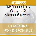 (LP Vinile) Hard Copy - 12 Shots Of Nature lp vinile