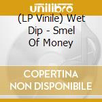 (LP Vinile) Wet Dip - Smel Of Money vinile