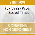 (LP Vinile) Pypy - Sacred Times vinile