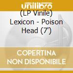(LP Vinile) Lexicon - Poison Head (7