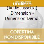 (Audiocassetta) Dimension - Dimension Demo cd musicale