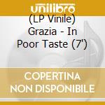 (LP Vinile) Grazia - In Poor Taste (7')