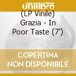 (LP Vinile) Grazia - In Poor Taste (7') vinile