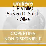 (LP Vinile) Steven R. Smith - Olive vinile
