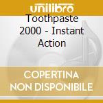 Toothpaste 2000 - Instant Action cd