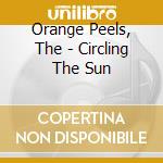 Orange Peels, The - Circling The Sun cd
