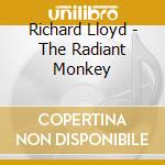 Richard Lloyd - The Radiant Monkey cd musicale di Richard Lloyd