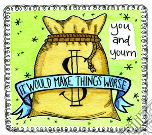 You & Yourn - It Would Make Things Worse cd musicale di You & Yourn
