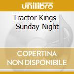 Tractor Kings - Sunday Night cd