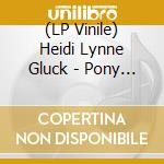 (LP Vinile) Heidi Lynne Gluck - Pony Show lp vinile di Heidi Lynne Gluck