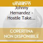 Johnny Hernandez - Hostile Take Over cd