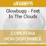 Glowbugg - Feet In The Clouds cd