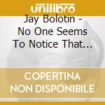 Jay Bolotin - No One Seems To Notice That It'S Raining cd musicale di Jay Bolotin
