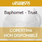 Baphomet - Trust cd musicale di Baphomet