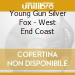 Young Gun Silver Fox - West End Coast cd musicale di Young Gun Silver Fox