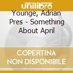 Younge, Adrian Pres - Something About April cd musicale di Adrian  pres Younge