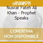 Nusrat Fateh Ali Khan - Prophet Speaks cd
