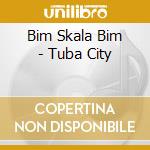 Bim Skala Bim - Tuba City cd