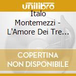 Italo Montemezzi - L'Amore Dei Tre Re cd musicale di Italo Montemezzi (1875