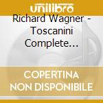 Richard Wagner - Toscanini Complete Concer cd musicale di Wagner, R.