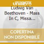 Ludwig Van Beethoven - Mass In C, Missa Solemnis (2 Cd) cd musicale di Beethoven, L. Van