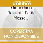 Gioacchino Rossini - Petite Messe Selennelle cd