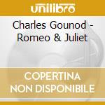 Charles Gounod - Romeo & Juliet cd musicale di Boris Gounod