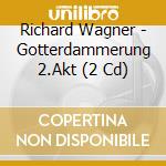 Richard Wagner - Gotterdammerung 2.Akt (2 Cd) cd