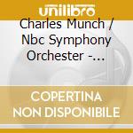 Charles Munch / Nbc Symphony Orchester - Charles Munch Dirigiert Das Nbc Symphony Orchestra cd musicale