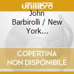 John Barbirolli / New York Philharmonic Orchestra - John Barbirolli & New York Philharmonic Symphony Orchestra cd musicale