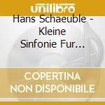 Hans Schaeuble - Kleine Sinfonie Fur Orchester Op.38 'Ombra Adorata' cd musicale di Hans Schaeuble (1906