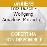 Fritz Busch - Wolfgang Amadeus Mozart / Schubert - Busch Dirigiert Wolfgang Amadeus Mozart cd