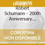 Robert Schumann - 200th Anniversary Tribute cd musicale