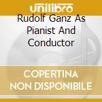 Rudolf Ganz As Pianist And Conductor cd