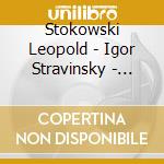 Stokowski Leopold - Igor Stravinsky - Hindemith - Hartmann Etc cd musicale di Stokowski Leopold