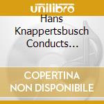 Hans Knappertsbusch Conducts Vienna Philharmonic Orchestra cd musicale