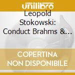 Leopold Stokowski: Conduct Brahms & Wagner cd musicale di Brahms & Wagner