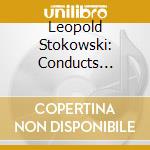 Leopold Stokowski: Conducts Tchaikovsky, Vaughan Williams and Shostakovich cd