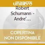 Robert Schumann - Andre' Cluytens Conducts Schumann cd musicale di Robert Schumann