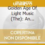Golden Age Of Light Music (The): An Introduction / Various cd musicale di Golden Age Of Light Music (The)