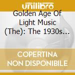 Golden Age Of Light Music (The): The 1930s / Various cd