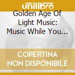 Golden Age Of Light Music: Music While You Work 2 / Various cd musicale di Golden Age Of Light Music: Music While You Work 2