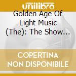Golden Age Of Light Music (The): The Show Goes On / Various cd musicale di Golden Age Of Light Music (The)