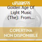 Golden Age Of Light Music (The): From Stage & Screen / Various cd musicale di Golden Age Of Light Music (The)