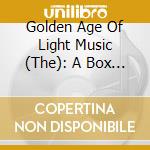 Golden Age Of Light Music (The): A Box Of Light Musical All Sorts / Various cd musicale di Golden Age Of Light Music (The)