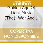 Golden Age Of Light Music (The): War And Peace - Light Music Of The 1940s cd