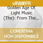 Golden Age Of Light Music (The): From The Vintage Vaults / Various cd musicale di Golden Age Of Light Music (The)