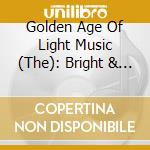 Golden Age Of Light Music (The): Bright & Breezy / Various cd
