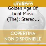 Golden Age Of Light Music (The): Stereo Into The Sixties / Various cd musicale