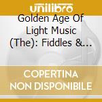 Golden Age Of Light Music (The): Fiddles & Bows / Various cd musicale